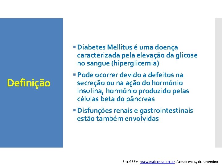 § Diabetes Mellitus é uma doença caracterizada pela elevação da glicose no sangue (hiperglicemia)