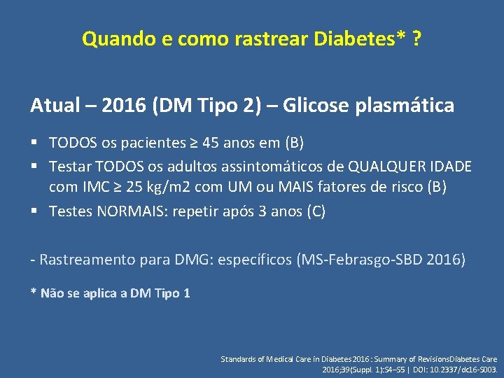 Quando e como rastrear Diabetes* ? Atual – 2016 (DM Tipo 2) – Glicose