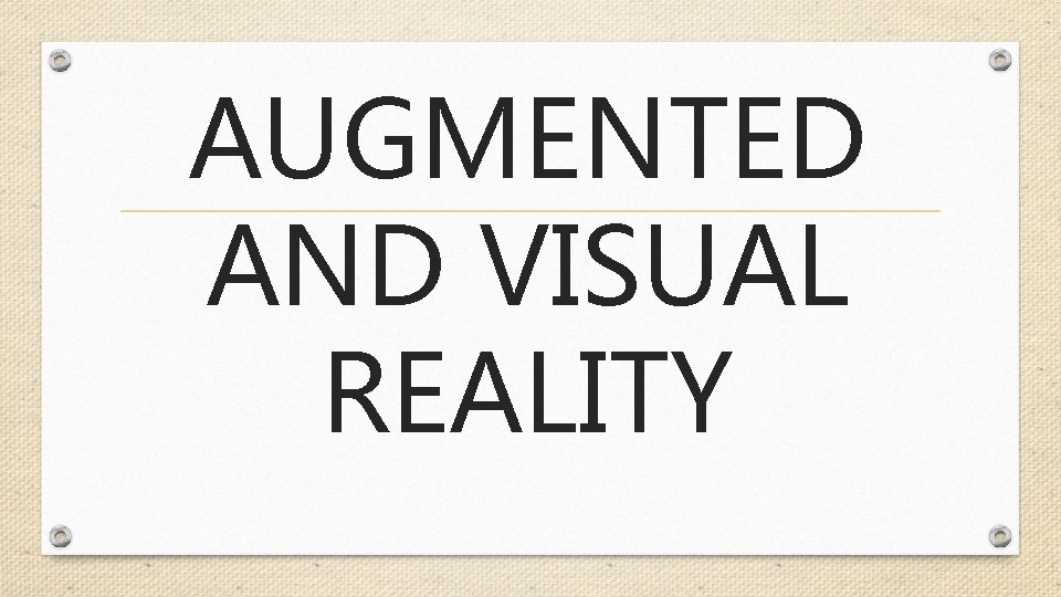 AUGMENTED AND VISUAL REALITY 