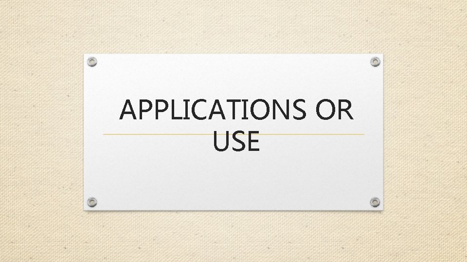 APPLICATIONS OR USE 