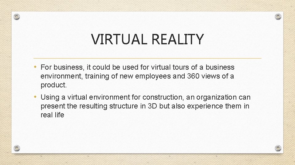 VIRTUAL REALITY • For business, it could be used for virtual tours of a