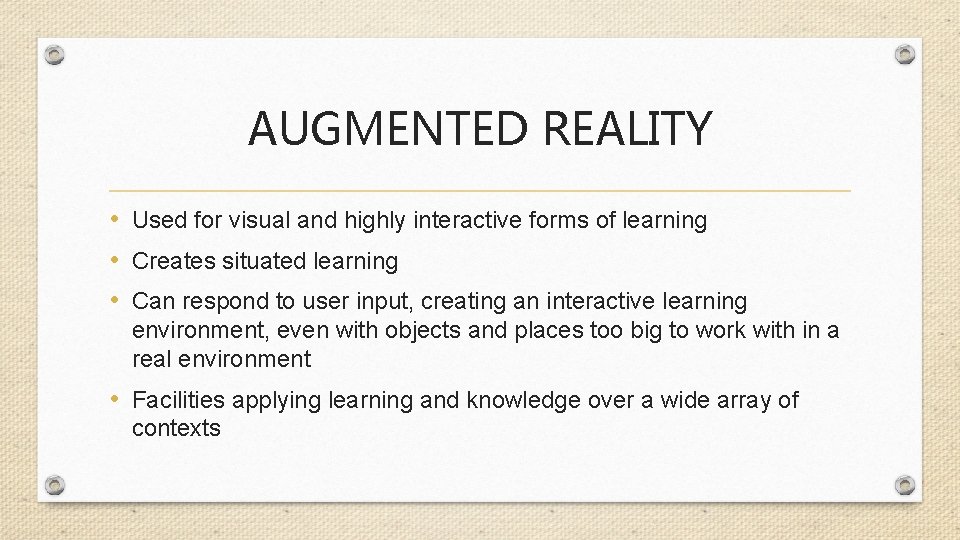 AUGMENTED REALITY • Used for visual and highly interactive forms of learning • Creates