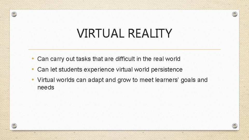 VIRTUAL REALITY • Can carry out tasks that are difficult in the real world