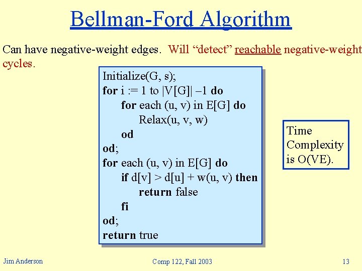 Bellman-Ford Algorithm Can have negative-weight edges. Will “detect” reachable negative-weight cycles. Initialize(G, s); for