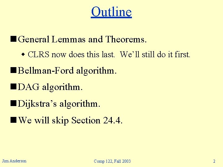 Outline n General Lemmas and Theorems. w CLRS now does this last. We’ll still