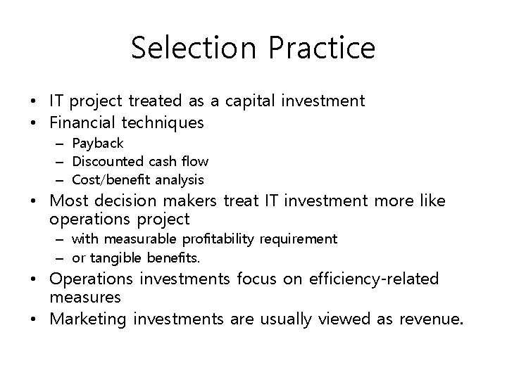 Selection Practice • IT project treated as a capital investment • Financial techniques –