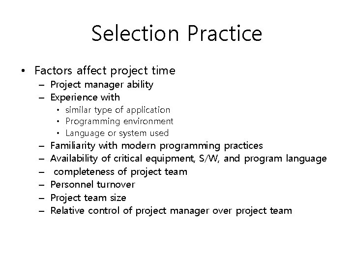 Selection Practice • Factors affect project time – Project manager ability – Experience with