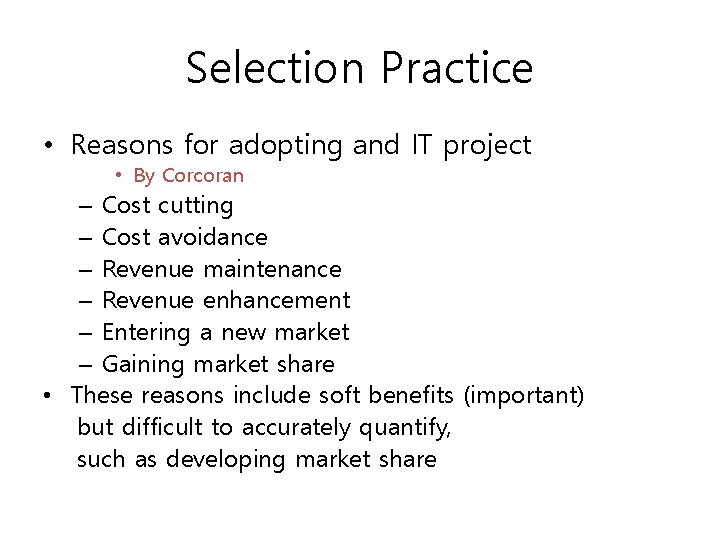 Selection Practice • Reasons for adopting and IT project • By Corcoran – Cost