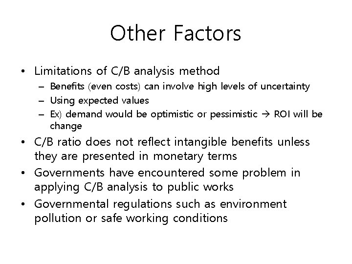 Other Factors • Limitations of C/B analysis method – Benefits (even costs) can involve