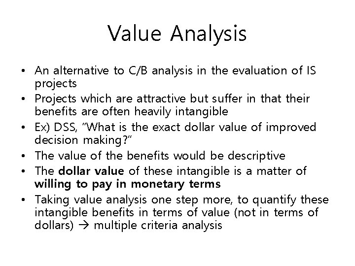 Value Analysis • An alternative to C/B analysis in the evaluation of IS projects