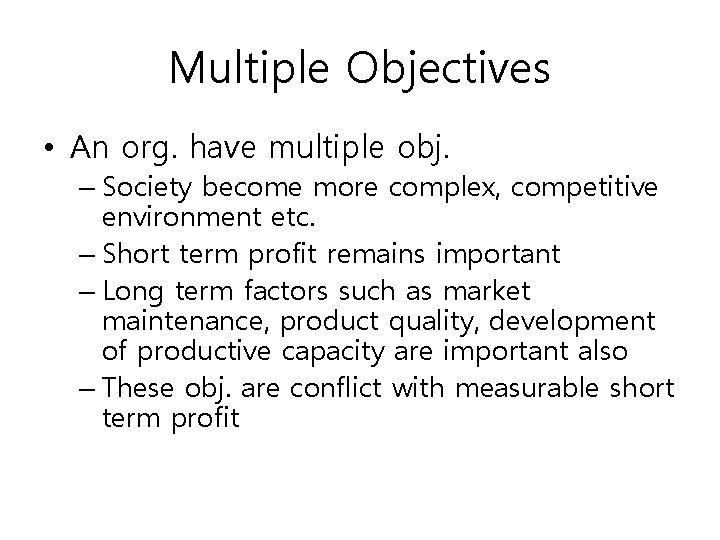 Multiple Objectives • An org. have multiple obj. – Society become more complex, competitive