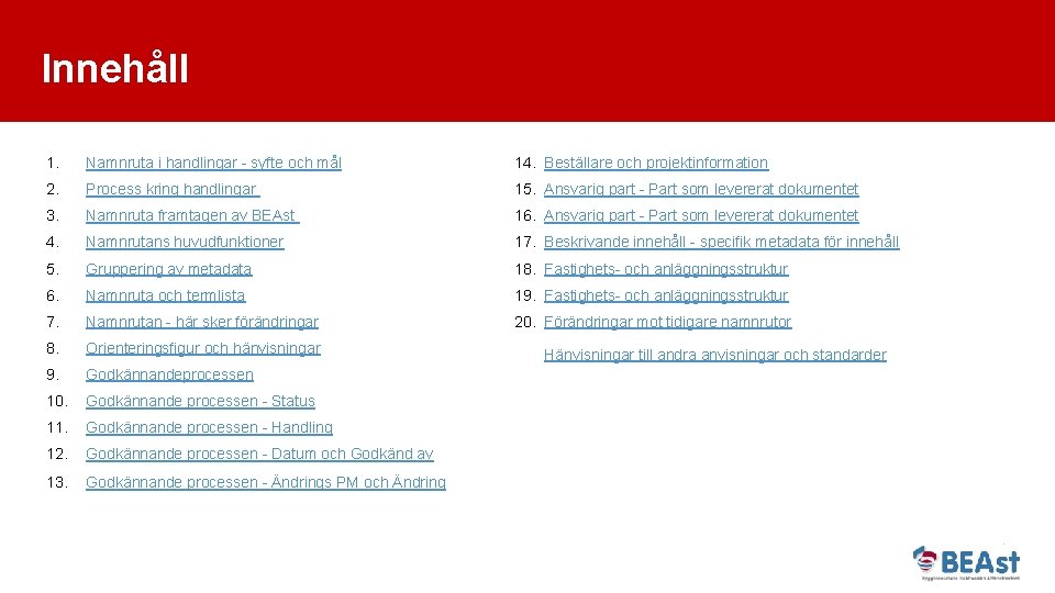 Innehåll 1. Namnruta i handlingar - syfte och mål 14. Beställare och projektinformation 2.