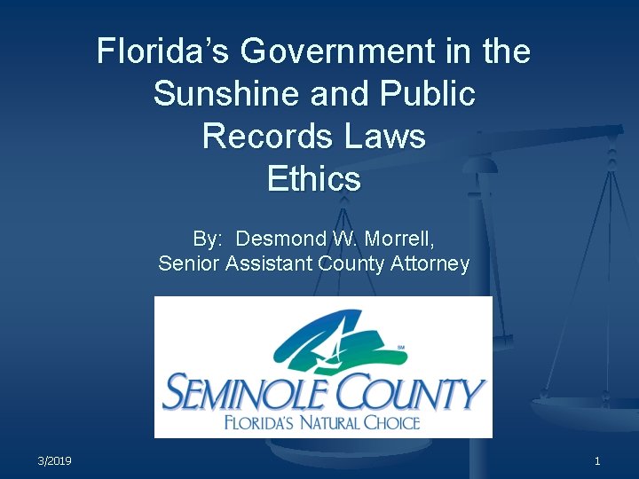 Florida’s Government in the Sunshine and Public Records Laws Ethics By: Desmond W. Morrell,