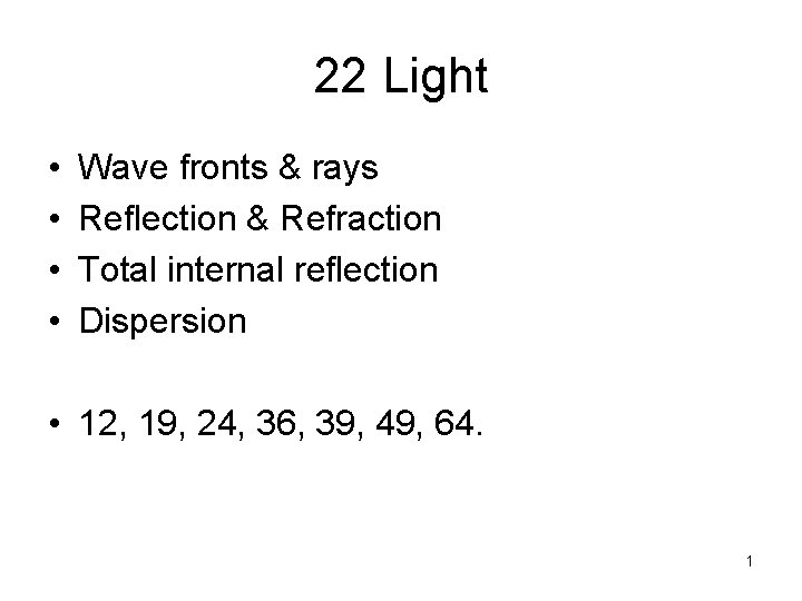 22 Light • • Wave fronts & rays Reflection & Refraction Total internal reflection