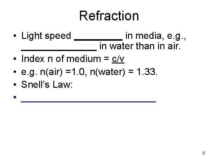 Refraction • Light speed _____ in media, e. g. , _______ in water than