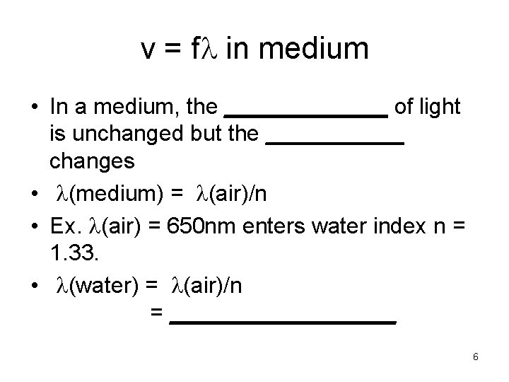 v = fl in medium • In a medium, the _______ of light is
