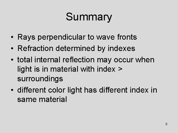 Summary • Rays perpendicular to wave fronts • Refraction determined by indexes • total