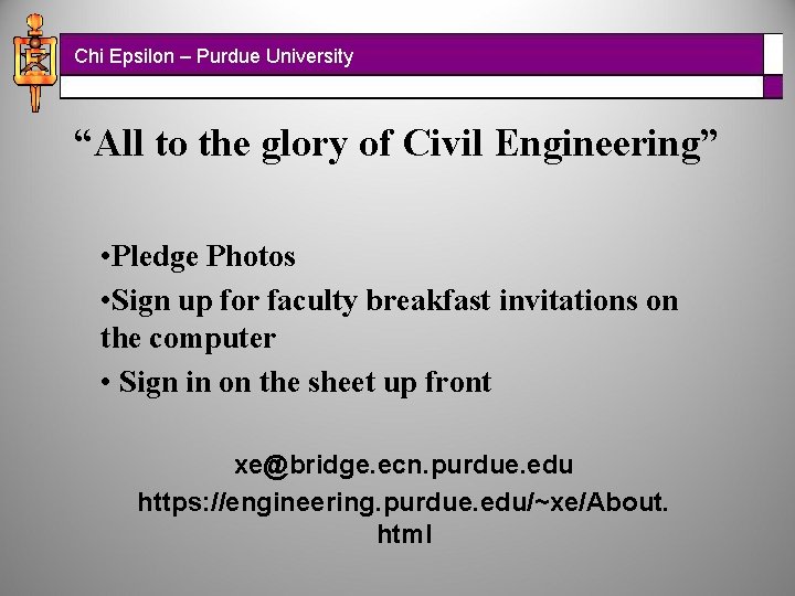 Chi Epsilon – Purdue University “All to the glory of Civil Engineering” • Pledge
