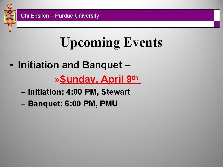 Chi Epsilon – Purdue University Upcoming Events • Initiation and Banquet – » Sunday,