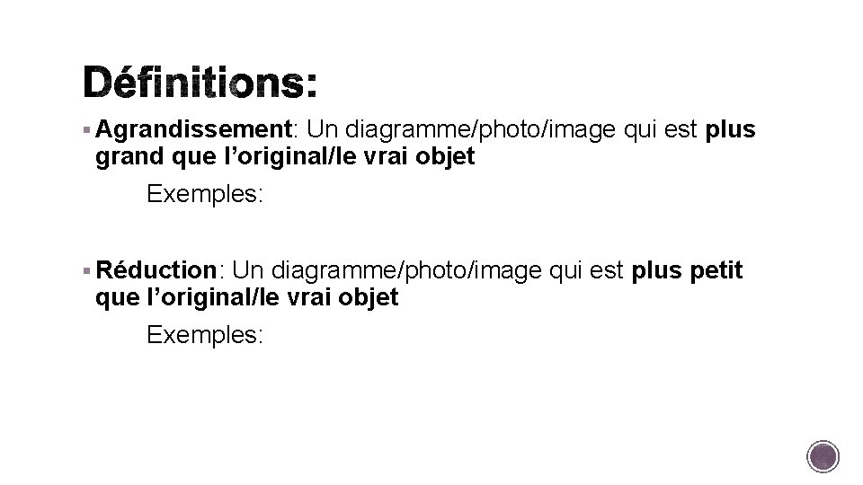 § Agrandissement: Un diagramme/photo/image qui est plus grand que l’original/le vrai objet Exemples: §