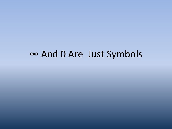 ∞ And 0 Are Just Symbols 