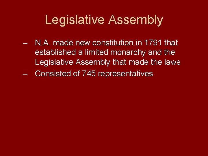 Legislative Assembly – N. A. made new constitution in 1791 that established a limited