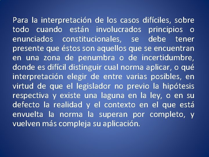 Para la interpretación de los casos difíciles, sobre todo cuando están involucrados principios o