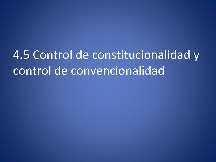 4. 5 Control de constitucionalidad y control de convencionalidad 