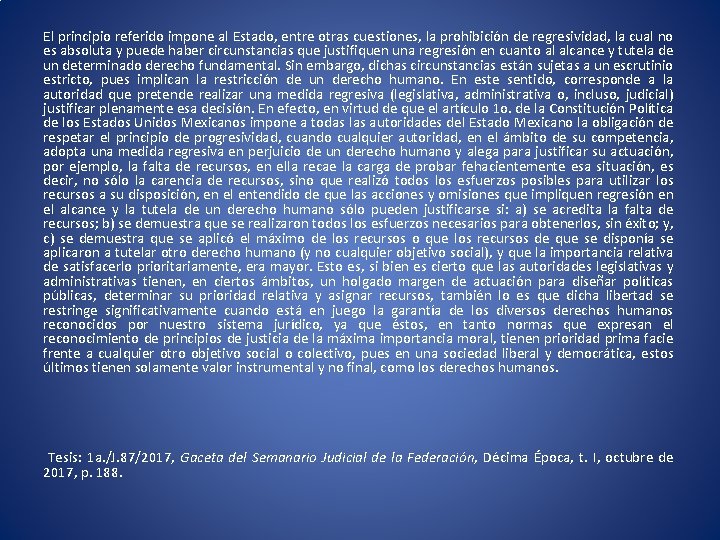 El principio referido impone al Estado, entre otras cuestiones, la prohibición de regresividad, la