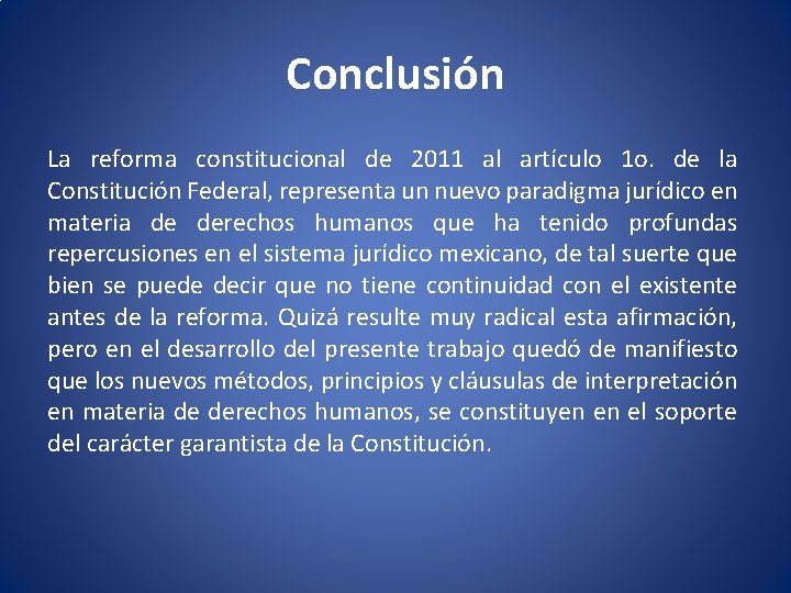 Conclusión La reforma constitucional de 2011 al artículo 1 o. de la Constitución Federal,