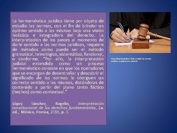 La hermenéutica jurídica tiene por objeto de estudio las normas, con el fin de