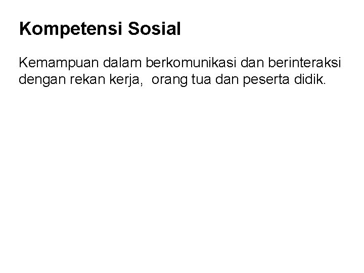 Kompetensi Sosial Kemampuan dalam berkomunikasi dan berinteraksi dengan rekan kerja, orang tua dan peserta