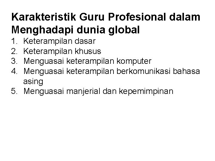 Karakteristik Guru Profesional dalam Menghadapi dunia global 1. 2. 3. 4. Keterampilan dasar Keterampilan