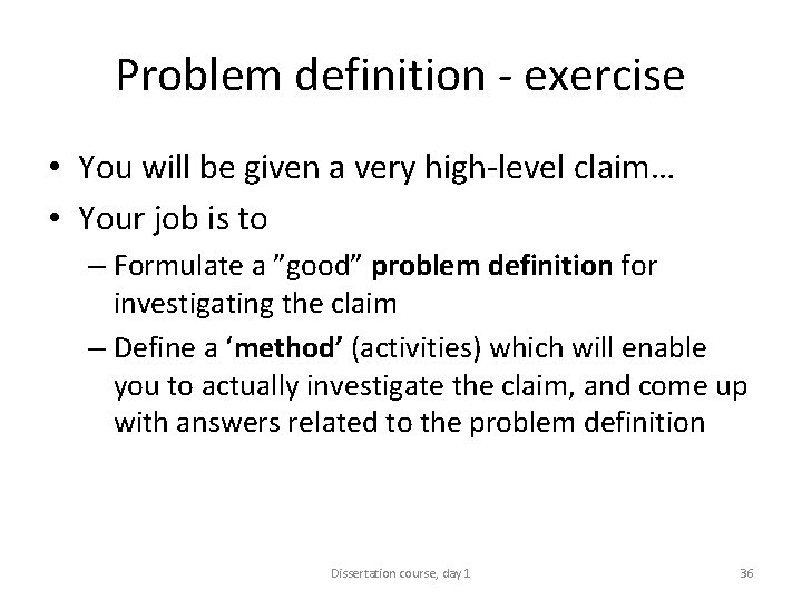 Problem definition - exercise • You will be given a very high-level claim… •