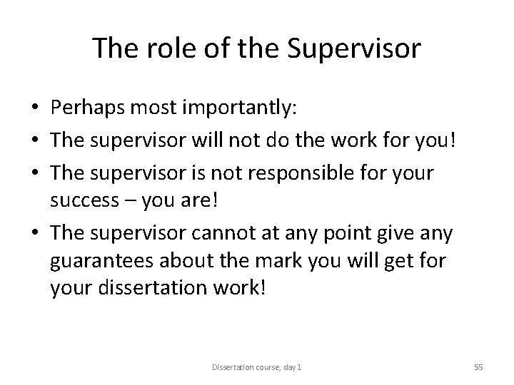 The role of the Supervisor • Perhaps most importantly: • The supervisor will not