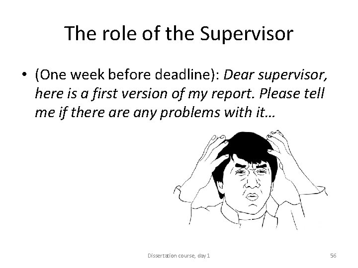 The role of the Supervisor • (One week before deadline): Dear supervisor, here is