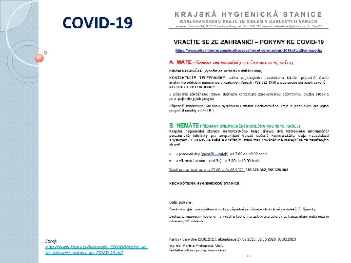 COVID-19 Zdroj: http: //www. khskv. cz/Koronavir_COVID/Vracite_se_ ze_zahranici_pokyny_ke_COVID-19. pdf 
