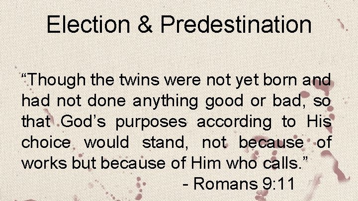 Election & Predestination “Though the twins were not yet born and had not done