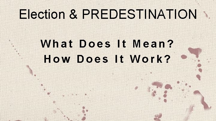 Election & PREDESTINATION What Does It Mean? How Does It Work? 
