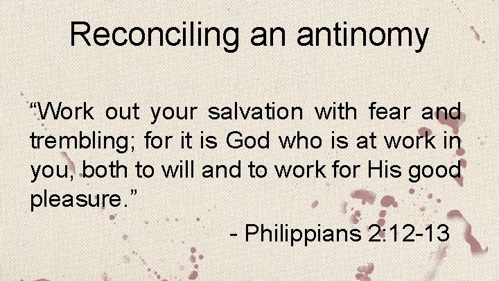 Reconciling an antinomy “Work out your salvation with fear and trembling; for it is