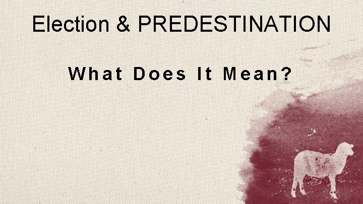 Election & PREDESTINATION What Does It Mean? 