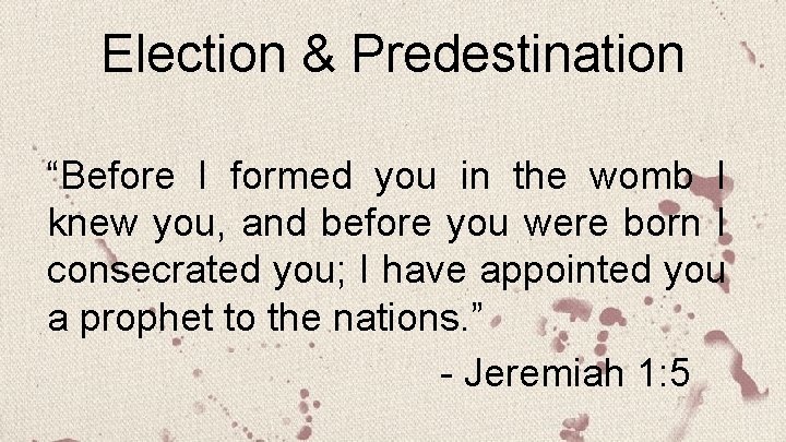 Election & Predestination “Before I formed you in the womb I knew you, and