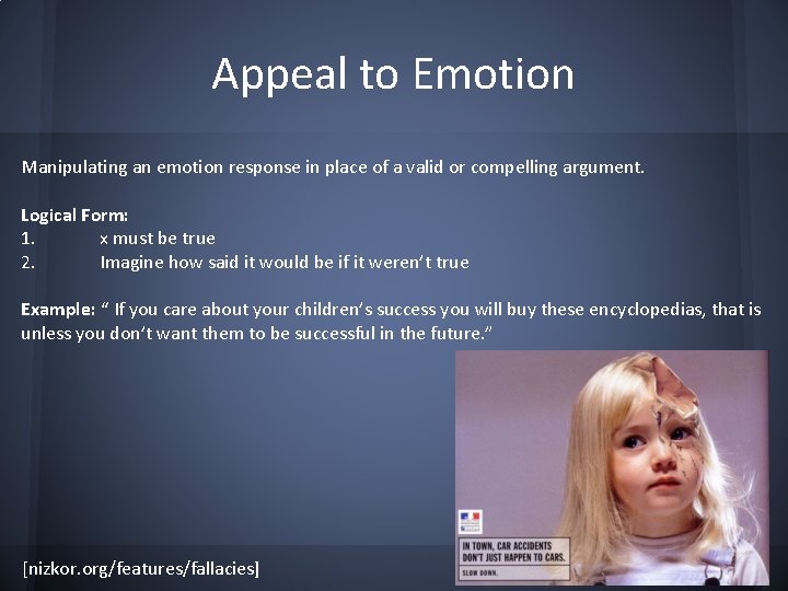 Appeal to Emotion Manipulating an emotion response in place of a valid or compelling