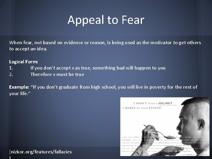 Appeal to Fear When fear, not based on evidence or reason, is being used