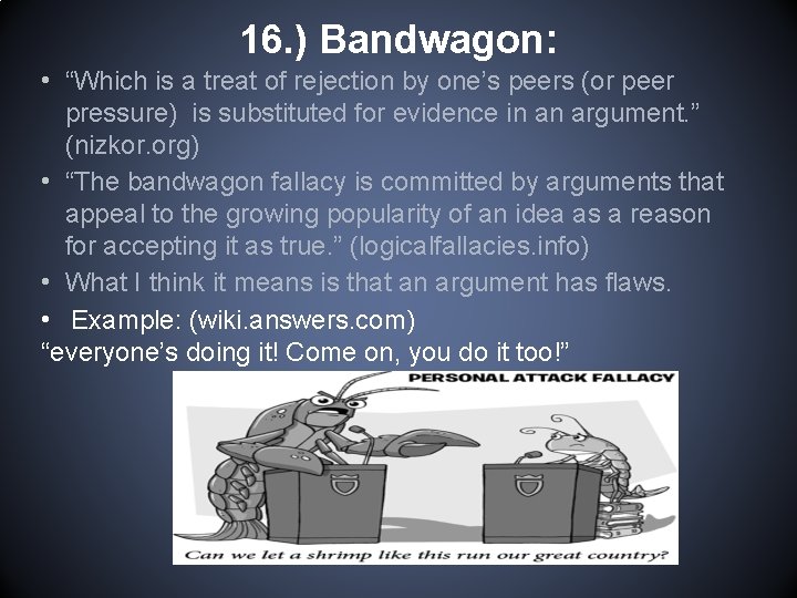 16. ) Bandwagon: • “Which is a treat of rejection by one’s peers (or