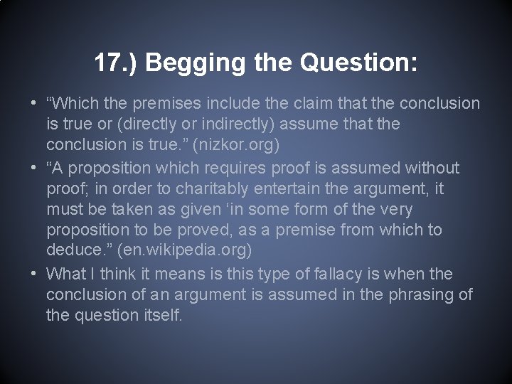 17. ) Begging the Question: • “Which the premises include the claim that the