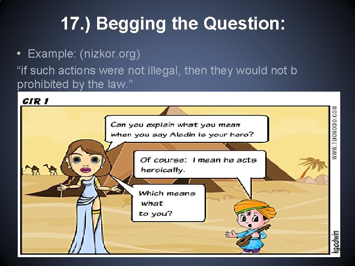 17. ) Begging the Question: • Example: (nizkor. org) “if such actions were not