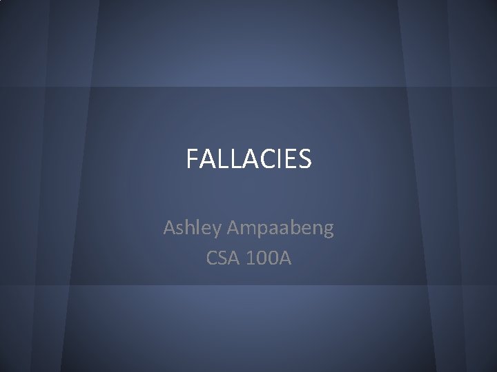 FALLACIES Ashley Ampaabeng CSA 100 A 