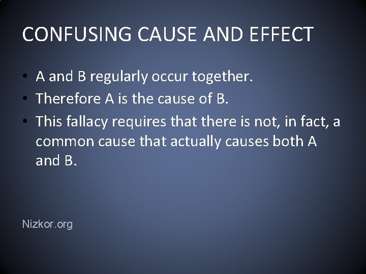 CONFUSING CAUSE AND EFFECT • A and B regularly occur together. • Therefore A