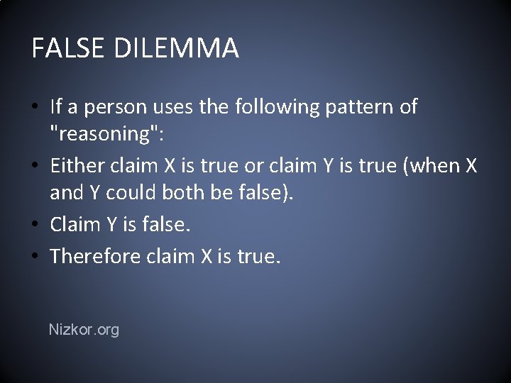 FALSE DILEMMA • If a person uses the following pattern of "reasoning": • Either